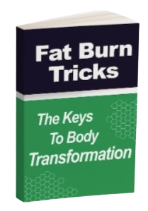 Bonus #2: Fat Burn Tricks - The Keys to Body Transformation